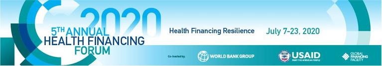 5th ANNUAL HEALTH FINANCING FORUM: Health Financing Resilience | July 7-23, 2020