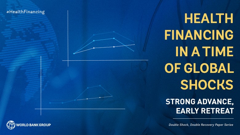 Health Financing in a Time of Global Shocks: Strong Advance, Early Retreat