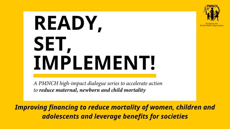 PMNCH Dialogue: Improving financing to reduce mortality of women and children